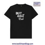 Black cotton teeshirt with But Wait Nah printed in white font