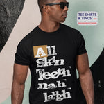 Man wearing a black organic tee shirt with the wording All Skin Teeth Nah Laugh on the front.