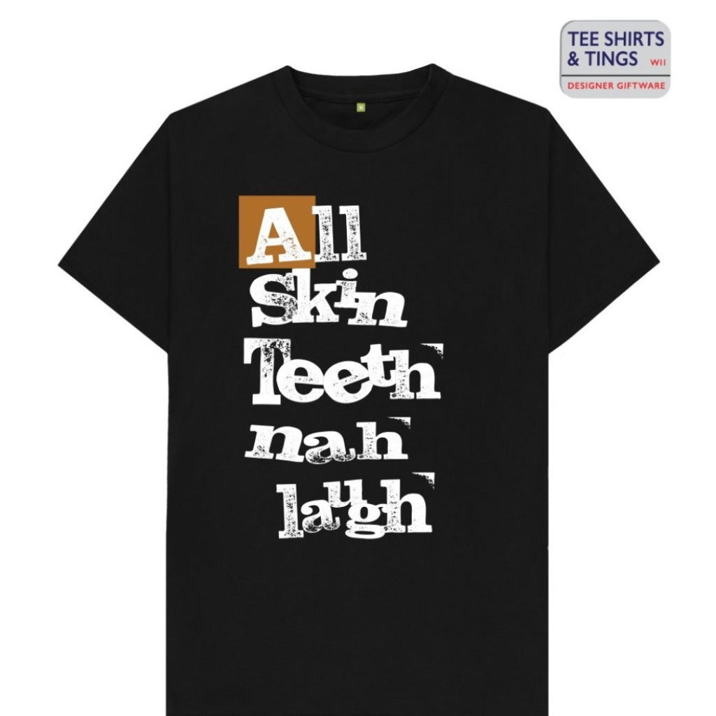 Tee Shirts - Men - All Skin Teeth Nah Laugh – Tee Shirts and Tings