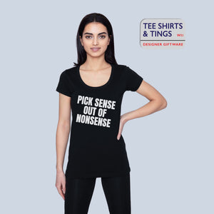 Black organic 100% teeshirt with white wording saying Pick Sense Out Of Nonsense