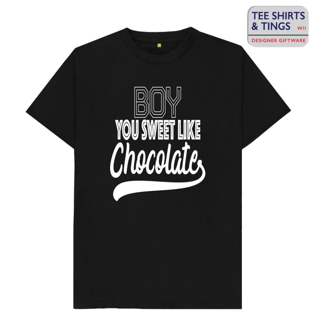 Black 100% organic cotton teeshirt with white wording which says Boy You Sweet like Chocolate