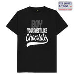 Black 100% organic cotton teeshirt with white wording which says Boy You Sweet like Chocolate