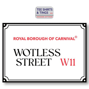 Wotless Street Metal indoors street sign featuring  Royal Borough of Carnival - registered design